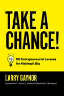 Take a Chance!: 101 Entrepreneurial Lessons for Making It Big