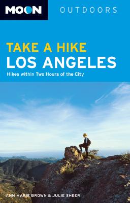 Take a Hike Los Angeles: Hikes Within Two Hours of the City - Brown, Ann Marie, and Sheer, Julie