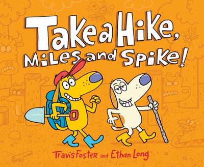 Take a Hike, Miles and Spike!: (Funny Kids Books, Friendship Book, Adventure Book) - Foster, Travis, and Long, Ethan