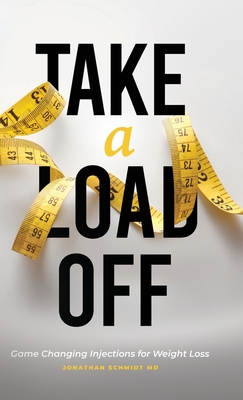 Take a Load Off: Game Changing Injections for Weight Loss - Schmidt, Jonathan, MD