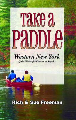 Take a Paddle--Western New York: Quiet Water for Canoes and Kayaks - Freeman, Rich, and Freeman, Sue
