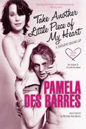 Take Another Little Piece of My Heart: A Groupie Grows Up - Des Barres, Pamela, and Des Barres, Michael (Foreword by)