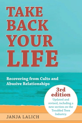 Take Back Your Life: Recovering from Cults and Abusive Relationships - Lalich, Janja