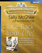 Take Back Your Life! Special Edition: Using Microsoft Outlook to Get Organized and Stay Organized: Using Microsoft(r) Outlook(r) to Get Organized and Stay Organized - McGhee, Sally, and Microsoft Press (Creator)