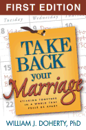 Take Back Your Marriage, First Edition: Sticking Together in a World That Pulls Us Apart