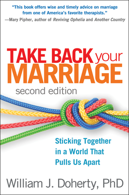 Take Back Your Marriage: Sticking Together in a World That Pulls Us Apart - Doherty, William J