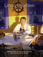 Take Big Bites: Adventures Around the World and Across the Table - Ellerbee, Linda