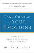 Take Charge of Your Emotions: Seven Steps to Overcoming Depression, Anxiety, and Anger