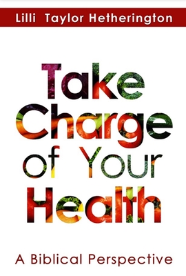 Take Charge of Your Health: A Biblical Perspective - Hetherington, LILLI Taylor