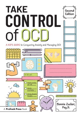 Take Control of OCD: A Kid's Guide to Conquering Anxiety and Managing OCD - Zucker, Bonnie