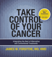 Take Control of Your Cancer: Integrating the Best of Alternative and Conventional Treatments