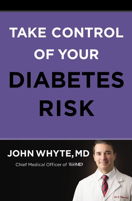 Take Control of Your Diabetes Risk - Whyte MD Mph, John