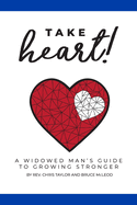 Take Heart!: A Widowed Man's Guide to Growing Stronger