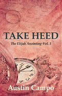 Take Heed Volume 3: The Elijah Annointing