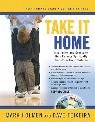 Take It Home: Inspiration and Events to Help Parents Spiritually Transform Their Children - Holmen, Mark, and Texeira, David