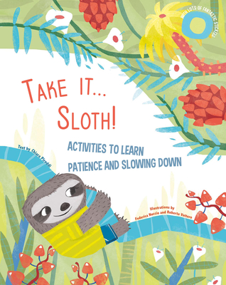 Take It... Sloth!: Activities to Learn About Patience and Slowing It Down - Piroddi, Chiarra