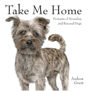 Take Me Home: Portraits of Homeless and Rescued Dogs
