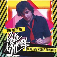 Take Me Home Tonight: The Best of Eddie Money - Eddie Money