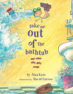 Take Me Out of the Bathtub and Other Silly Dilly Songs - Katz, Alan