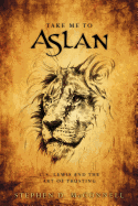 Take Me to Aslan: CS Lewis and the Art of Trusting
