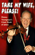 Take My Wife, Please: Henny Youngman's Giant Book of Jokes - Youngman, Henny