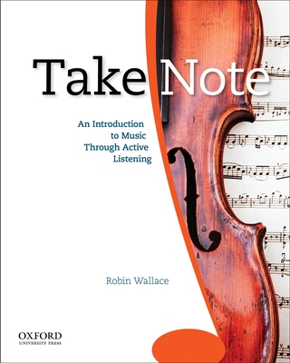 Take Note: An Introduction to Music Through Active Listening - Wallace, Robin, Professor