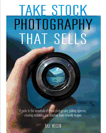 Take Stock Photography That Sells: Earn a living doing what you love
