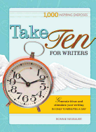 Take Ten for Writers: 1000 Writing Exercises to Build Momentum in Just 10 Minutes a Day