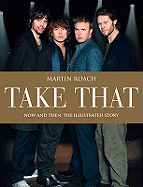 Take That: Now and Then: The Illustrated Story
