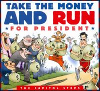 Take the Money and Run for President - The Capitol Steps