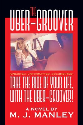 Take the Ride of Your Life, with The Uber-Groover! - Manley, M J