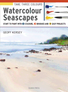 Take Three Colours: Watercolour Seascapes: Start to Paint with 3 Colours, 3 Brushes and 9 Easy Projects