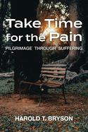 Take Time for the Pain: Pilgrimage Through Suffering