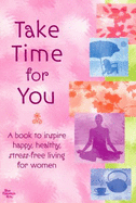 Take Time for You: A Book to Inspire Happy, Healthy, Stress-Free Living for Women - Blue Mountain Arts Collection