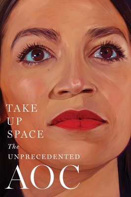 Take Up Space: The Unprecedented Aoc - The Editors of New York Magazine, and Miller, Lisa