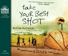 Take Your Best Shot: Do Something Bigger Than Yourself