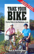 Take Your Bike: Family Rides in the Rochester (NY) Area - Freeman, Rich, and Freeman, Sue