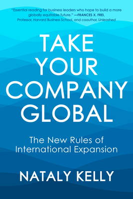 Take Your Company Global: The New Rules of International Expansion - Kelly, Nataly