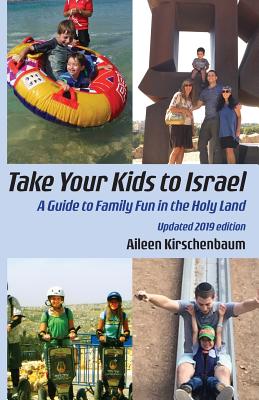 Take Your Kids to Israel: A Guide to Family Fun in the Holy Land - Kirschenbaum, Aileen
