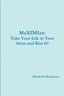 Take Your Life in Your Arms and Kiss It!