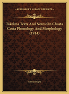 Takelma Texts and Notes on Chasta Costa Phonology and Morphology (1914)