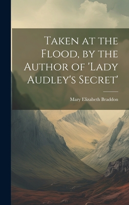 Taken at the Flood, by the Author of 'lady Audley's Secret' - Braddon, Mary Elizabeth