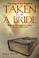 Taken for a Bride: Biblically Exploring Your Calling Out from This World