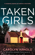 Taken Girls: A completely gripping and addictive crime thriller