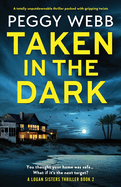 Taken in the Dark: A totally unputdownable thriller packed with gripping twists
