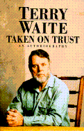 Taken on Trust: An Autobiography - Waite, Terry