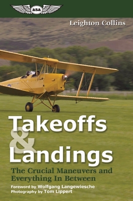 Takeoffs and Landings: The Crucial Maneuvers & Everything in Between - Collins, Leighton, and Langewiesche, Wolfgang (Foreword by), and Collins, Richard L (Introduction by)