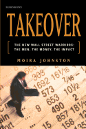 Takeover: The New Wall Street Warriors: The Men, the Money, the Impact