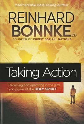Taking Action: Receiving and Operating in the Gifts and Power of the Holy Spirit - Bonnke, Reinhard