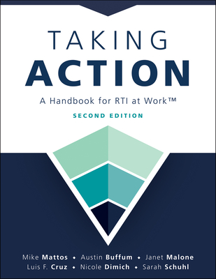 Taking Action; Second Edition: Second Edition: A Handbook for Rti at Work(tm) (a Crucial Guide to Support Student Achievement Through Mtss and the PLC at Work Process) - Mattos, Mike, and Buffum, Austin, and Malone, Janet